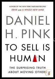 To Sell Is Human: The Surprising Truth About Moving Others image