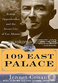 109 East Palace: Robert Oppenheimer and the Secret City of Los Alamos image