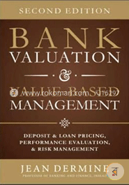 Bank Valuation and Value Based Management: Deposit and Loan Pricing, Performance Evaluation, and Risk image