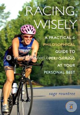 Racing Wisely: A Practical and Philosophical Guide to Performing at Your Personal Best image