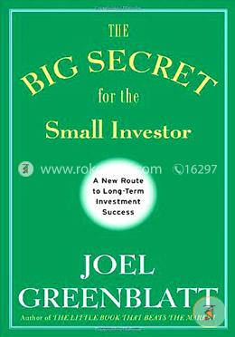 The Big Secret for the Small Investor: A New Route to Long-Term Investment Success image