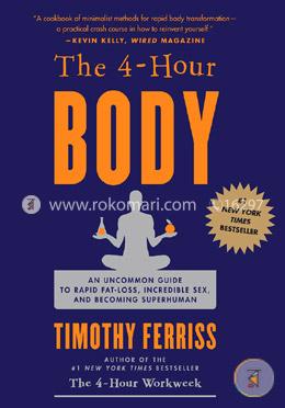 The 4 Hour Body: An Uncommon Guide To Rapid Fat Loss, Incredible Sex And Becoming Superhuman image