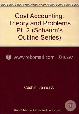 Cost Accounting: Theory and Problems Pt. 2 (Schaum's Outline Series) image
