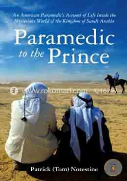 Paramedic to the Prince: An American Paramedic's Account of Life Inside the Mysterious World of the Kingdom of Saudi Arabia image