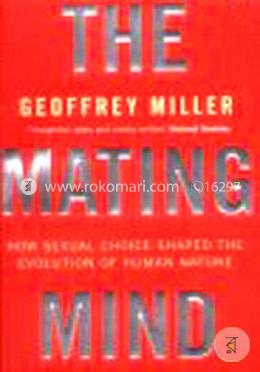 The Mating Mind: How Sexual Choice Shaped the Evolution of Human Nature image