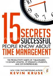 15 Secrets Successful People Know About Time Management: The Productivity Habits of 7 Billionaires, 13 Olympic Athletes, 29 Straight-A Students, and 239 Entrepreneurs image