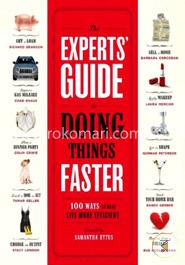 The Experts' Guide to Doing Things Faster: 100 Ways to Make Life More Efficient