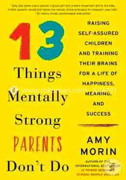 13 Things Mentally Strong Parents Don't Do: Raising Self-Assured Children and Training Their Brains for a Life of Happiness, Meaning, and Success  image