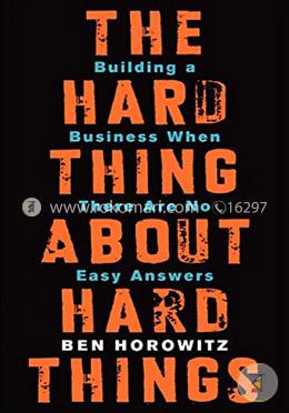 The Hard Thing about Hard Thing: Building a Business When There are No Easy Answers image