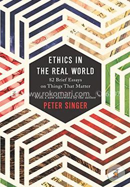 Ethics in the Real World – 82 Brief Essays on Things That Matter image