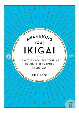 Awakening Your Ikigai: How the Japanese Wake Up to Joy and Purpose Every Day image