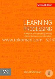 Learning Processing: A Beginner's Guide to Programming Images, Animation, and Interaction (The Morgan Kaufmann Series in Computer Graphics) image