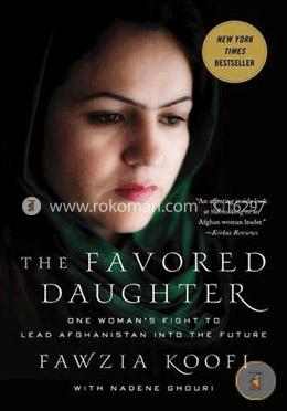 The Favored Daughter: One Woman's Fight to Lead Afghanistan into the Future image