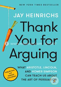 Thank You for Arguing, Third Edition: What Aristotle, Lincoln, and Homer Simpson Can Teach Us About the Art of Persuasion image