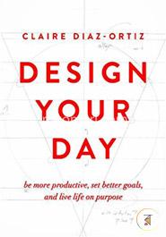 Design Your Day: B More Productive, Set Better Goals, and Live Life on Purpose image