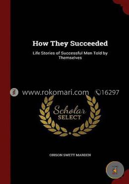How They Succeeded: Life Stories of Successful Men Told by Themselves  image