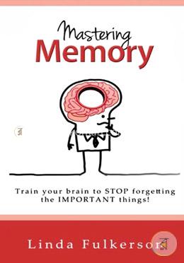 Mastering Memory: Train Your Brain to Stop Forgetting the Important Things image