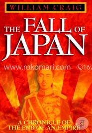 The Fall of Japan: A Chronicle of the End of an Empire