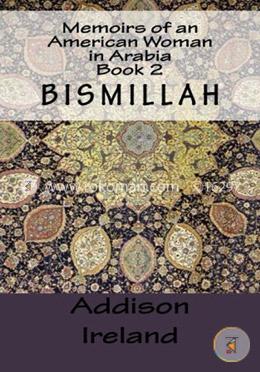 Memoirs of an American Woman in Arabia: Book 2-Bismillah 