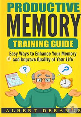 Productive Memory Training Guide: Easy Ways to Enhance Your Memory and Improve Quality of Your Life image