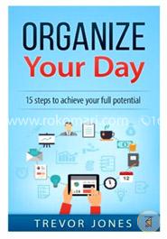 Organize Your Day: 15 Steps to Achieve Your Full Potential image