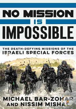 No Mission Is Impossible: The Death-defying Missions of the Israeli Special Forces. image