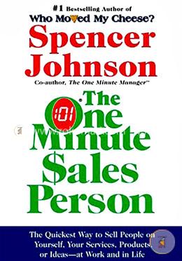 One Minute Sales Person, The: The Quickest Way to Sell People on Yourself, Your Services, Products, or Ideas-at Work and in Life image