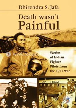 Death Wasnt Painful: Stories of Indian Fighter Pilots from the 1971 War image
