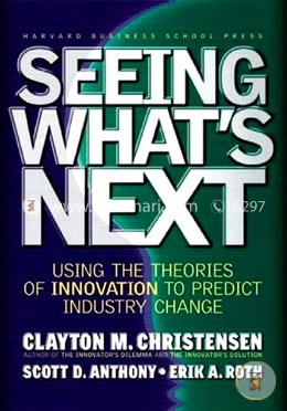 Seeing What's Next: Using the Theories of Innovation to Predict Industry Change image
