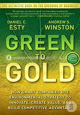 Green to Gold: How Smart Companies Use Environmental Strategy to Innovate, Create Value, and Build Competitive Advantage image