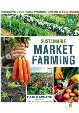 Sustainable Market Farming: Intensive Vegetable Production on a Few Acres image