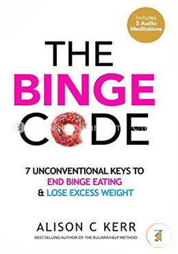 The Binge Code: 7 Unconventional Keys to End Binge Eating and Lose Excess Weight image