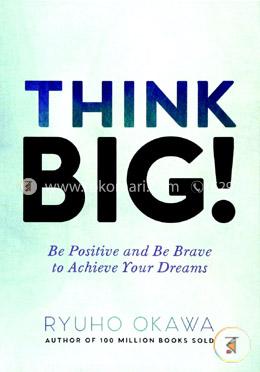 Think Big!: Be Positive and Be Brave to Achieve Your Dreams image