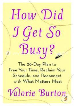 How Did I Get So Busy?: The 28-Day Plan to Free Your Time, Reclaim Your Schedule, and Reconnect with What Matters Most image