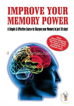 Improve Your Memory Power: A Simple and Effective Course To Sharpen Your Memory In 30 Days  image