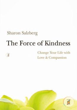 The Force of Kindness: Change Your Life with Love and Compassion image