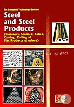 The Complete Technology Book on Steel and Steel Products: Fasteners, Seamless Tubes, Casting,:Rolling of Flat Products and Others image