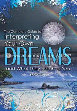 The Complete Guide to Interpreting You Own Dreams and What They Mean to You image