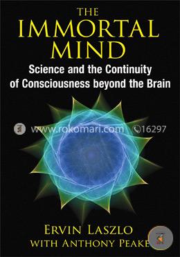 The Immortal Mind: Science and the Continuity of Consciousness beyond the Brain image