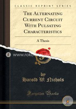 The Alternating Current Circuit with Pulsating Characteristics: A Thesis image