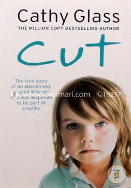 Cut: The true story of an abandoned, abused little girl who was desperate to be part of a family image