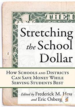 Stretching the School Dollar: How Schools and Districts Can Save Money While Serving Students Best (Educational Innovations Series)  image