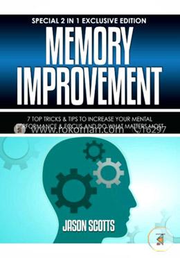 Memory Improvement: 7 Top Tricks and Tips To Increase Your Mental Performance and Focus And Do What Matters Most image