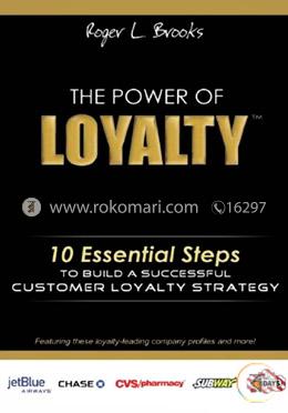 The Power of Loyalty: 10 Essential Steps to Build a Successful Customer Loyalty Strategy