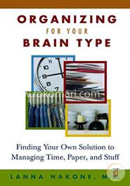 Organizing for Your Brain Type: Finding Your Own Solution to Managing Time, Paper, and Stuff image
