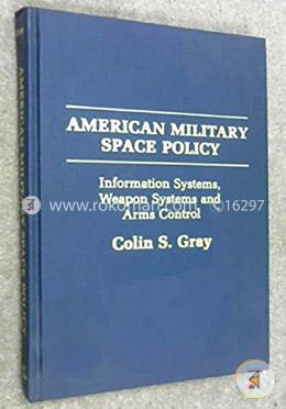 American Military Space Policy: Information Systems, Weapon Systems, and Arms Control image