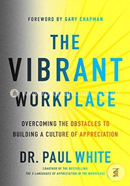 The Vibrant Workplace: Overcoming the Obstacles to Building a Culture of Appreciation  image