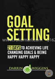 Goal Setting: 21 Days to Achieving Life Changing Goals and Being Happy Happy Happy image