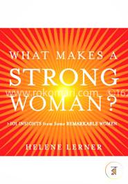What Makes a Strong Woman?: 101 Insights from Some Remarkable Women image