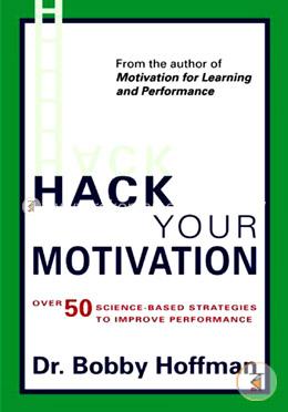 Hack Your Motivation: Over 50 Science-based Strategies to Improve Performance image